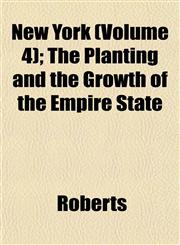 New York (Volume 4); The Planting and the Growth of the Empire State,1153058383,9781153058384