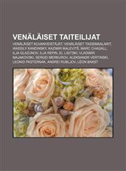 Venäläiset taiteilijat Venäläiset kuvanveistäjät, Venäläiset taidemaalarit, Wassily Kandinsky, Kazimir Malevitš, Marc Chagall, Ilja Glazunov,123205335X,9781232053354