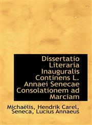 Dissertatio Literaria Inauguralis Continens L. Annaei Senecae Consolationem ad Marciam,1110332033,9781110332038