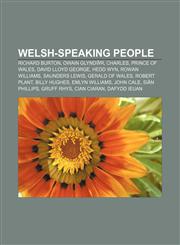 Welsh-speaking people Richard Burton, Owain Glyndŵr, Charles, Prince of Wales, David Lloyd George, Hedd Wyn, Rowan Williams, Saunders Lewis,1151040304,9781151040305