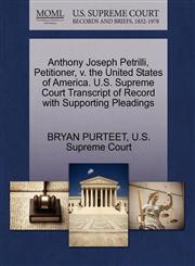 Anthony Joseph Petrilli, Petitioner, v. the United States of America. U.S. Supreme Court Transcript of Record with Supporting Pleadings,1270325418,9781270325413
