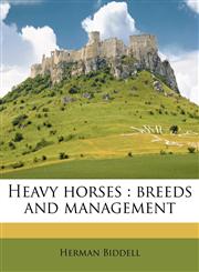 Heavy horses breeds and management,114939353X,9781149393536