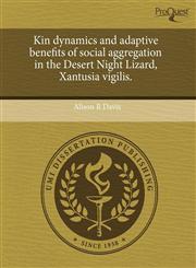 Kin dynamics and adaptive benefits of social aggregation in the Desert Night Lizard, Xantusia vigilis.,1243606568,9781243606563