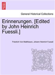 Erinnerungen. [Edited by John Heinrich Fuessli.],1241501211,9781241501211