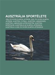 Ausztralia Sportelete 1956. Evi Nyari Olimpiai Jatekok, 2000. Evi Nyari Olimpiai Jatekok, Ausztral Futball, Ausztral Labdarugas,1232902950,9781232902959