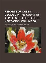 Reports of Cases Decided in the Court of Appeals of the State of New York (Volume 86),115412682X,9781154126822