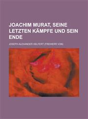 Joachim Murat, Seine Letzten Kampfe Und Sein Ende,1159575339,9781159575335