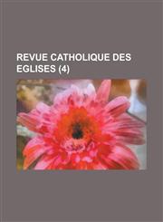Revue Catholique Des Eglises (4),1153486865,9781153486866