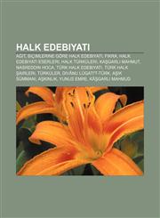 Halk edebiyatı Ağıt, Biçimlerine göre halk edebiyatı, Fıkra, Halk edebiyatı eserleri, Halk türküleri, Kaşgarlı Mahmut, Nasreddin Hoca,1232926604,9781232926603