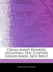 Articles On Cream (band) Members, including Eric Clapton, Ginger Baker, Jack Bruce,1243292938,9781243292933