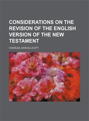 Considerations on the revision of the English version of the New Testament,1236452976,9781236452979