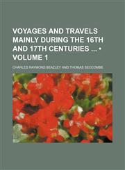 Voyages and Travels Mainly During the 16th and 17th Centuries (Volume 1),1154132846,9781154132847