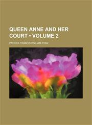 Queen Anne and her court (Volume 2),1154182177,9781154182170