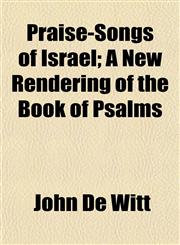 Praise-Songs of Israel; A New Rendering of the Book of Psalms,1153104911,9781153104913