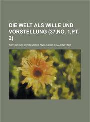Die Welt ALS Wille Und Vorstellung (37, No. 1, PT. 2),1234946432,9781234946432