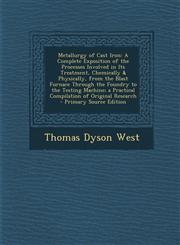 Metallurgy of Cast Iron A Complete Exposition of the Processes Involved in Its Treatment, Chemically & Physically, from the Blast Furnace Thro,1294602993,9781294602996