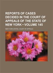 Reports of Cases Decided in the Court of Appeals of the State of New York (Volume 145),1154203867,9781154203868