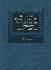 Golden Present A Gift for All Seasons,1287524699,9781287524694