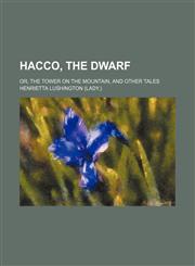 Hacco, the dwarf; or, The tower on the mountain, and other tales,1150921293,9781150921292