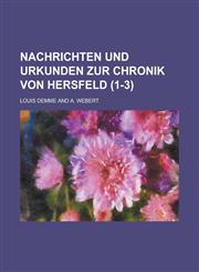 Nachrichten Und Urkunden Zur Chronik Von Hersfeld (1-3 ),1234561344,9781234561345