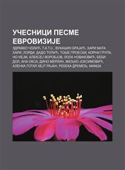 Učesnici Pesme EvroviziJe Zdravko Čolić, T.A.T.u., Vukašin BraJić, Hari Mata Hari, Lordi, Dado Topić, Toše Proeski, Korni grupa, No neJm,1234007878,9781234007874