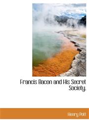 Francis Bacon and His Secret Society.,1140181904,9781140181903