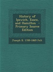 History of Ipswich, Essex, and Hamilton - Primary Source Edition,1294708147,9781294708148