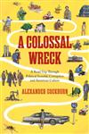 A Colossal Wreck A Road Trip Through Political Scandal, Corruption, and American Culture,1781681198,9781781681190