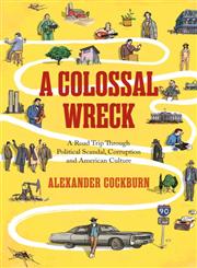 A Colossal Wreck A Road Trip Through Political Scandal, Corruption, and American Culture,1781681198,9781781681190