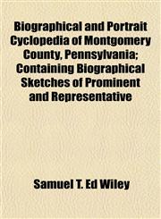 Biographical and Portrait Cyclopedia of Montgomery County, Pennsylvania; Containing Biographical Sketches of Prominent and Representative,1153302276,9781153302272
