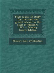 State Course of Study for the Rural and Graded Schools in the State of Missouri, 1913,1289645817,9781289645816