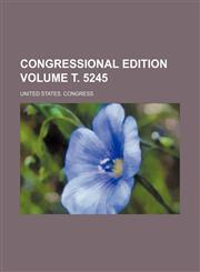 Congressional edition Volume т. 5245,1236053834,9781236053831