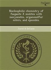 Nucleophilic chemistry of faujasite X zeolites with isocyanates, organosulfur esters, and epoxides.,1243640243,9781243640246