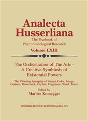 The Orchestration of the Arts - A Creative Symbiosis of Existential Powers The Vibrating Interplay of Sound, Color, Image, Gesture, Movement, Rhythm, Fragrance, Word, Touch,0792360087,9780792360087