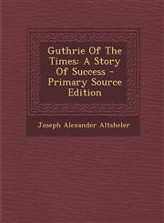 Guthrie Of The Times A Story Of Success - Primary Source Edition,1295042541,9781295042548