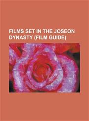 Films Set in the Joseon Dynasty (Film Guide) Blades of Blood, Blood Rain (Film), Chi-Hwa-Seon, Chunhyang (2000 Film), Diary of King Yeonsan (Film), D,1230664440,9781230664446