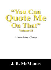 "You Can Quote Me On That" Vol. II A Hodge-Podge of Quotes,1432723464,9781432723460