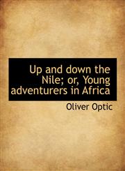 Up and down the Nile; or, Young adventurers in Africa,1117965600,9781117965604