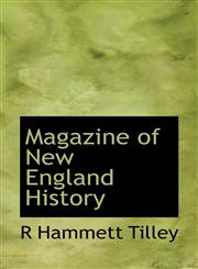 Magazine of New England History,1113812567,9781113812568