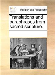 Translations and paraphrases from sacred scripture.,1170840809,9781170840801