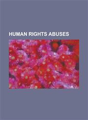 Human Rights Abuses Flight and Expulsion of Germans (1944-1950), Political Abuse of Psychiatry in the Soviet Union, Guantanamo Bay Detenti,1230672818,9781230672816