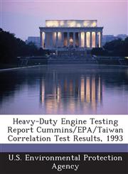 Heavy-Duty Engine Testing Report Cummins/EPA/Taiwan Correlation Test Results, 1993,1288960514,9781288960514