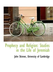 Prophecy and Religion Studies in the Life of Jeremiah,1140464108,9781140464105