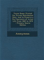 Vinnie Ream Printed for Private Distribution Only: And to Preserve a Few Souvenirs of Artist Life from 1865 to 1878 - Primary Sour,1294802771,9781294802778