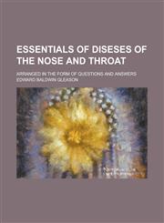 Essentials of diseses of the nose and throat; arranged in the form of questions and answers,1230166092,9781230166094