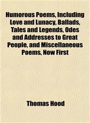 Humorous Poems, Including Love and Lunacy, Ballads, Tales and Legends, Odes and Addresses to Great People, and Miscellaneous Poems, Now First,1152962302,9781152962309
