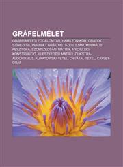 Grafelmelet Grafelmeleti Fogalomtar, Hamilton-Kor, Grafok Szinezese, Perfekt Graf, Metszesi Szam, Minimalis Feszit Fa, Szomszedsag,1232883409,9781232883401