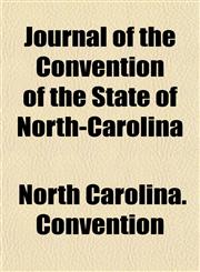 Journal of the Convention of the State of North-Carolina,1152224824,9781152224827