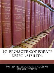 To promote corporate responsibility.,1240278314,9781240278312