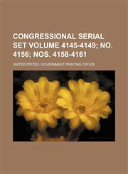 Congressional serial set Volume 4145-4149; no. 4156; nos. 4158-4161,1130318672,9781130318678